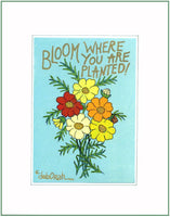 BLOOM WHERE YOU ARE PLANTED ! - FLOWERS - 8