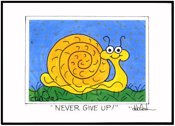 NEVER GIVE UP ! -  Motivational Snail -5" x 7" Art Print, Hand-Decorated, Limited-Edition - art by debOrah